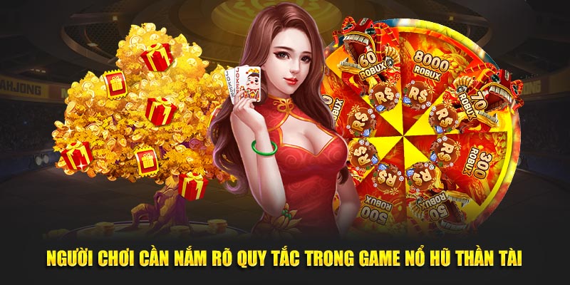 Người chơi cần nắm rõ quy tắc trong game nổ hũ Thần Tài