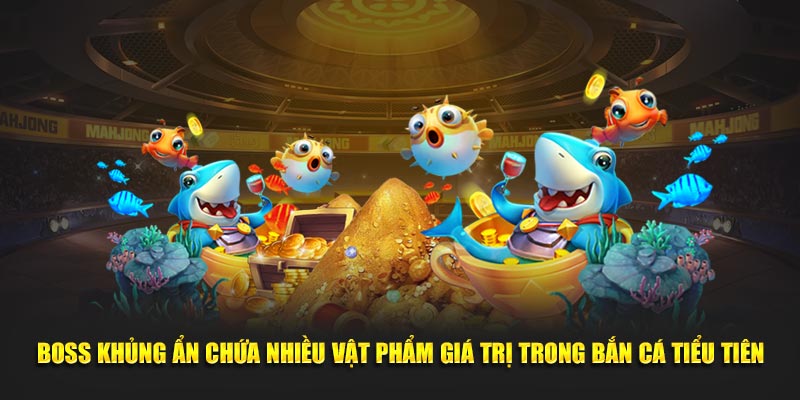 Boss khủng ẩn chứa nhiều vật phẩm giá trị trong bắn cá tiểu tiên