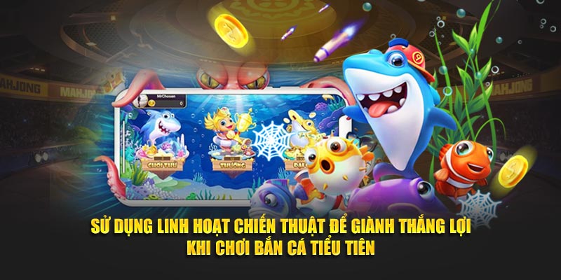 Sử dụng linh hoạt chiến thuật để giành thắng lợi khi chơi bắn cá tiểu tiên